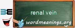 WordMeaning blackboard for renal vein